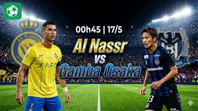 Nhận định bóng đá Al Nassr vs Gamba Osaka, 00h45 ngày 17/5