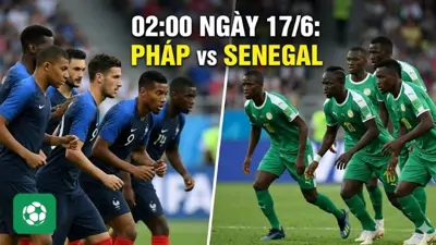 Nhận định trận đấu 02h00 ngày 17/6: Pháp vs Senegal