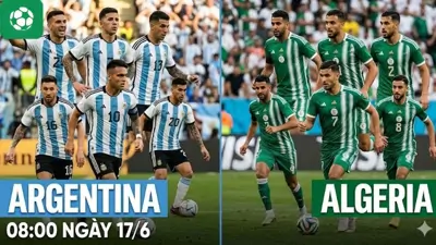 Nhận định trận đấu 08h00 ngày 17/6: Argentina vs Algeria