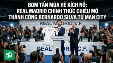 Bom tấn mùa hè kích nổ: Real Madrid chiêu mộ Bernardo Silva