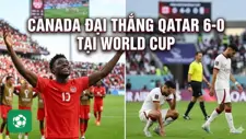 Canada đại thắng Qatar 6-0 tại World Cup: Cơn địa chấn