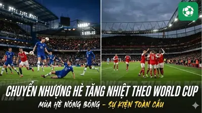 Chuyển nhượng hè tăng nhiệt theo World Cup năm 2026