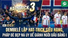 Dembele lập hat-trick siêu hạng, Pháp đè bẹp Na Uy